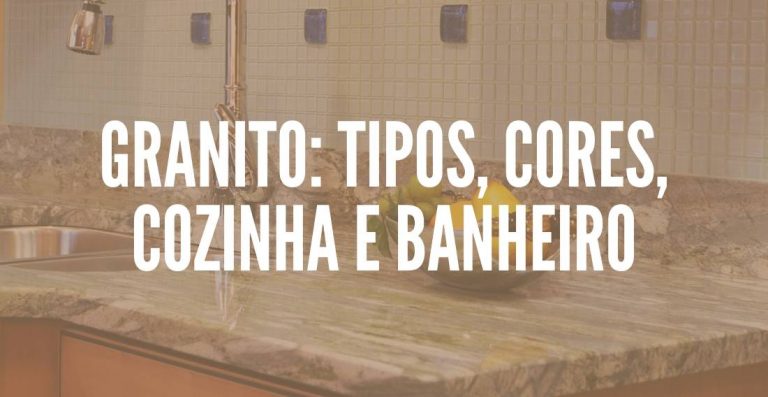 Granito: Tipos, Cores, Cozinha e Banheiro